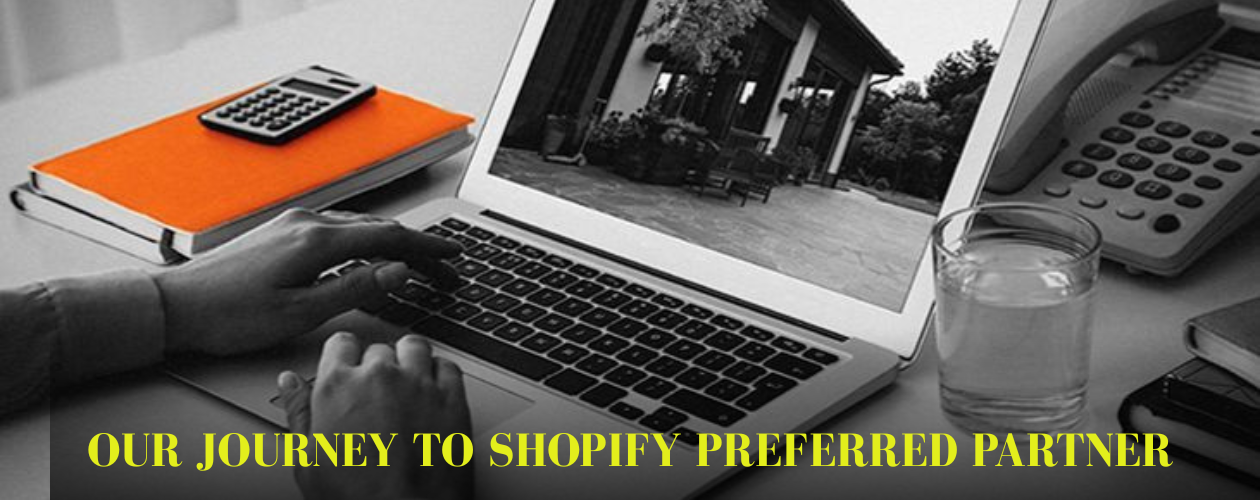Shopify Preferred Partnership –  Our Journey
