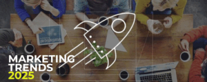 Marketing Trends to Not Miss in 2025