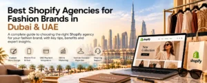 Best Shopify Agencies for Fashion Brands in Dubai & UAE